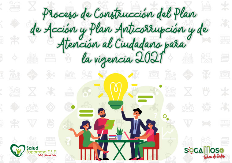Proceso de Construcción del Plan  de Acción y Plan Anticorrupción y de  Atención al Ciudadano para  la vigencia 2021